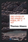 The Loves of the Angels, a Poem, Pp. 1-147 - Book