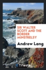 Sir Walter Scott and the Border Minstrelsy - Book