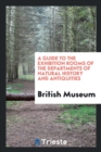 A Guide to the Exhibition Rooms of the Departments of Natural History and Antiquities - Book