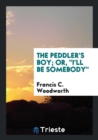 The Peddler's Boy; Or, I'll Be Somebody - Book