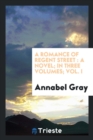 A Romance of Regent Street : A Novel, in Three Volumes. Vol. I - Book