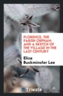 Florence, the Parish Orphan : And a Sketch of the Village in the Last Century - Book
