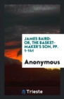 James Baird : Or, the Basket-Maker's Son, Pp. 1-141 - Book