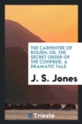The Carpenter of Rouen; Or, the Secret Order of the Confre&#341;ie. a Dramatic Tale - Book