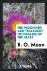 The Prognosis and Treatment of Diseases of the Heart - Book