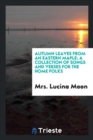 Autumn Leaves from an Eastern Maple; A Collection of Songs and Verses for the Home Folks - Book
