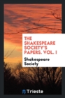 The Shakespeare Society's Papers. Vol. I - Book