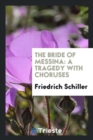 The Bride of Messina : A Tragedy with Choruses - Book