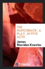 The Hunchback : A Play, in Five Acts - Book