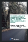 The Bible's Message to Modern Life : Twelve Studies on the Making of a Nation; The Beginnings of Israel's History - Book