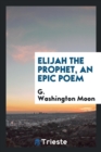 Elijah the Prophet, an Epic Poem - Book
