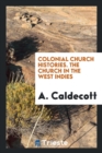 Colonial Church Histories. the Church in the West Indies - Book