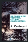 The Church in the West Indies; Colonial Church Histories - Book