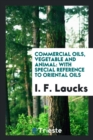 Commercial Oils, Vegetable and Animal. with Special Reference to Oriental Oils - Book