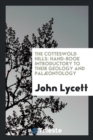 The Cotteswold Hills : Hand-Book Introductory to Their Geology and Palï¿½ontology - Book