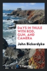 Days in Thule with Rod, Gun, and Camera - Book