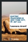 Electric Franchises in New York City, Pp. 267-444 - Book