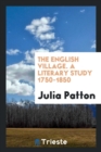 The English Village. a Literary Study 1750-1850 - Book
