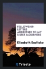 Fellowship, Letters Addressed to My Sister Mourners - Book