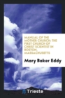 Manual of the Mother Church : The First Church of Christ Scientist in Boston, Massachusetts - Book