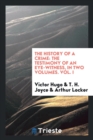 The History of a Crime : The Testimony of an Eye-Witness, in Two Volumes. Vol. I - Book