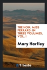 The Hon. Miss Ferrard : In Three Volumes, Vol. I - Book