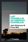 Last Counsels of an Unknown Counsellor - Book