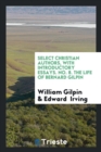 Select Christian Authors, with Introductory Essays. No. 8. the Life of Bernard Gilpin - Book
