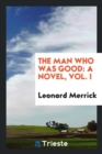 The Man Who Was Good : A Novel, Vol. I - Book