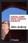 Miscellanies Upon Various Subjects - Book