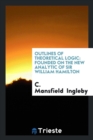 Outlines of Theoretical Logic : Founded on the New Analytic of Sir William Hamilton - Book