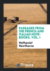 Passages from the French and Italian Note-Books, Vol. I - Book