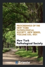 Proceedings of the New York Pathological Society. New Series, Volume XXI, 1921 - Book