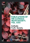 Publications of the Catholic Truth Society; Vol. XXX - Book