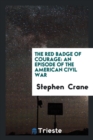The Red Badge of Courage : An Episode of the American Civil War - Book