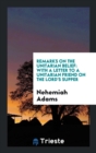 Remarks on the Unitarian Belief : With a Letter to a Unitarian Friend on the Lord's Supper - Book