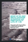 Report of the Joint Special Committee on Railroad and Street Railways Laws, Pp. 1-198 - Book