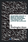 The Revisers' English. a Series of Criticisms, Showing the Revisers' Violations of the Laws of the Language - Book