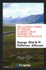 The Academy Series of English Classics. Silas Marner : The Weaver of Raveloe - Book