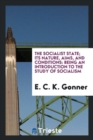 The Socialist State; Its Nature, Aims, and Conditions : Being an Introduction to the Study of Socialism - Book