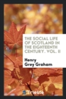 The Social Life of Scotland in the Eighteenth Century. Vol. II - Book