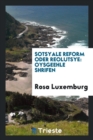 Sotsyale Reform Oder Reolutsye : Oysgeehle Shrifen - Book