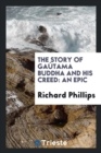 The Story of Ga tama Buddha and His Creed : An Epic - Book