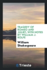 Tragedy of Romeo and Juliet; With Notes by William J. Rolfe - Book