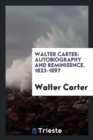 Walter Carter : Autobiography and Reminisence, 1823-1897 - Book