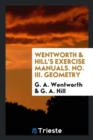 Wentworth & Hill's Exercise Manuals. No. III. Geometry - Book