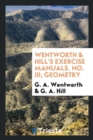 Wentworth & Hill's Exercise Manuals. No. III. Geometry - Book