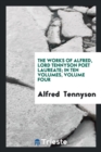 The Works of Alfred, Lord Tennyson Poet Laureate; In Ten Volumes, Volume Four - Book