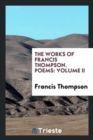 The Works of Francis Thompson; Poems : Volume II - Book