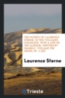 The Works of Laurence Sterne. in Ten Volumes Complete. with a Life of the Author, Written by Himself. Volume the Ninth, Pp. 1-207 - Book